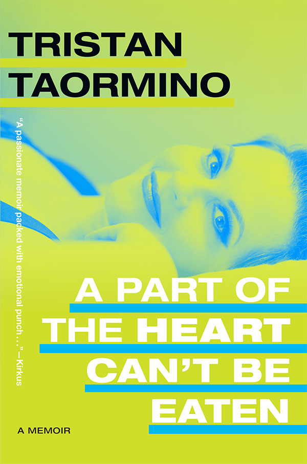 Cover of A Part of the Heart Can't Be Eaten: A Memoir by Tristan Taormino. Cover is a close up photo of a woman lying in bed and smiling at the camera. The photo has been altered so that its color scale uses neon green for lighter colors, and blue for shadows.